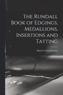 bokomslag The Rundall Book of Edgings, Medallions, Insertions and Tatting