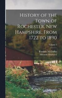 bokomslag History of the Town of Rochester, New Hampshire, From 1722 to 1890; Volume 1