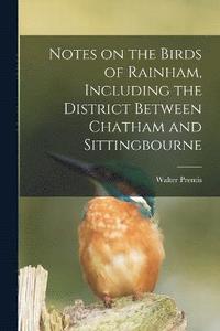 bokomslag Notes on the Birds of Rainham, Including the District Between Chatham and Sittingbourne