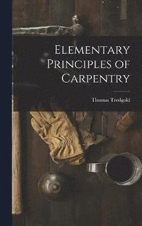 bokomslag Elementary Principles of Carpentry