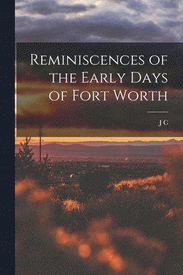 Reminiscences of the Early Days of Fort Worth 1