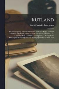 bokomslag Rutland; a Chronologically Arranged Outline of the Life of Roger Manners, Fifth Earl of Rutland, Author of the Works Issued in Folio in 1623 Under the nom de Plume &quot;Shakespeare&quot; ... Also a