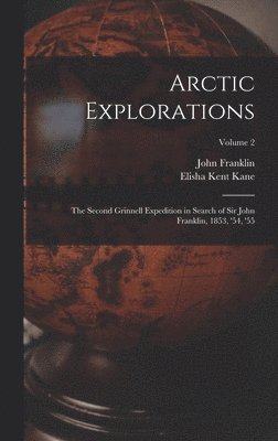 Elisha Kent Kane, John Franklin - Arctic Explorations, Inbunden
