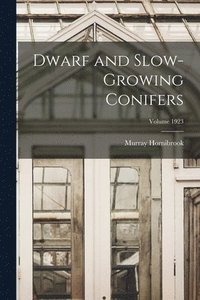 bokomslag Dwarf and Slow-growing Conifers; Volume 1923