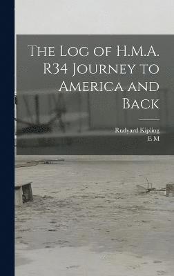 bokomslag The log of H.M.A. R34 Journey to America and Back