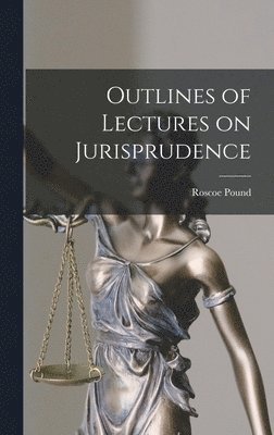 Roscoe Pound - Outlines of Lectures on Jurisprudence, Inbunden