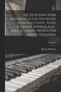 bokomslag Vie de Rossini [par] Stendhal, suivie des Notes d'un dilettante. Texte tabli et annot avec prf. et avant-propos par Henry Prunires; Volume 2