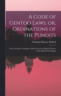 Nathaniel Brassey Halhed - Code of Gentoo Laws, or, Ordinations of the Pundits, Inbunden