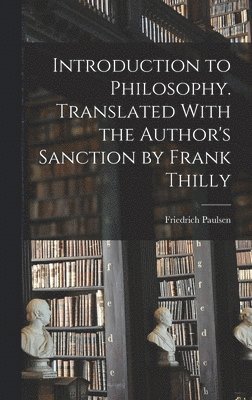 Introduction to Philosophy. Translated With the Author's Sanction by Frank Thilly 1