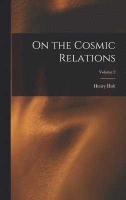 bokomslag On the Cosmic Relations; Volume 2