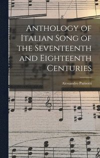 bokomslag Anthology of Italian Song of the Seventeenth and Eighteenth Centuries