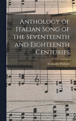 bokomslag Anthology of Italian Song of the Seventeenth and Eighteenth Centuries