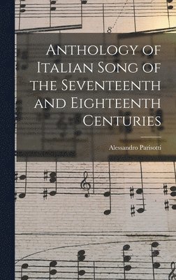 Anthology of Italian Song of the Seventeenth and Eighteenth Centuries 1