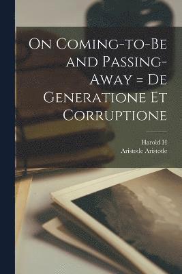 On Coming-to-be and Passing-away = De Generatione et Corruptione 1