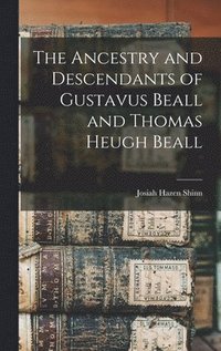 bokomslag Ancestry and Descendants of Gustavus Beall and Thomas Heugh Beall
