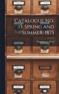 bokomslag Catalogue no. 13, Spring and Summer, 1875