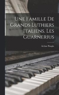 bokomslag Une famille de grands luthiers italiens. Les Guarnerius