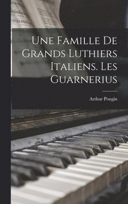 bokomslag famille de grands luthiers italiens. Les Guarnerius