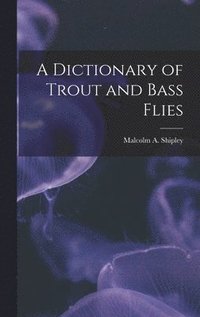 bokomslag A Dictionary of Trout and Bass Flies