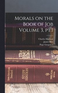 bokomslag Morals on the Book of Job Volume 3, pt.1