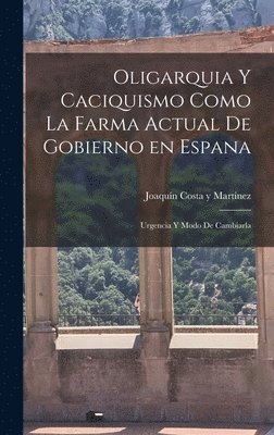 bokomslag Oligarquia y caciquismo como la farma actual de gobierno en espana