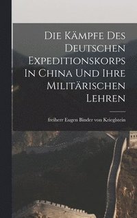 bokomslag Die Kmpfe Des Deutschen Expeditionskorps In China Und Ihre Militrischen Lehren