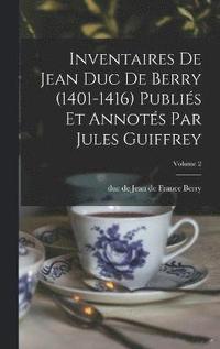 bokomslag Inventaires de Jean duc de Berry (1401-1416) Publis et Annots par Jules Guiffrey; Volume 2