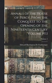 bokomslag Annals of the House of Percy, From the Conquest to the Opening of the Nineteenth Century Volume pt.1; Volume 2