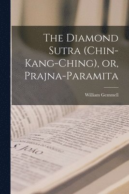 bokomslag The Diamond Sutra (Chin-kang-ching), or, Prajna-paramita