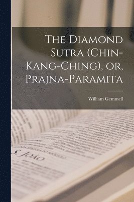 The Diamond Sutra (Chin-kang-ching), or, Prajna-paramita 1