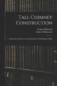 bokomslag Tall Chimney Construction; a Practical Treatise on the Construction of Tall Chimney Shafts ..