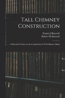 bokomslag Tall Chimney Construction; a Practical Treatise on the Construction of
