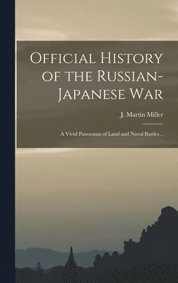 bokomslag Official History of the Russian-Japanese war; a Vivid Panorama of Land and Naval Battles ..