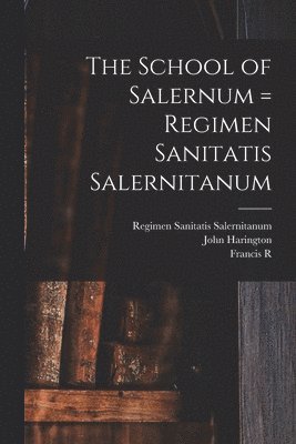 Fielding Hudson Garrison, John Harington, Francis R 1870-1950 Packard - School of Salernum = Regimen Sanitatis Salernitanum, Häftad