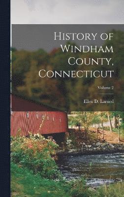 History of Windham County, Connecticut; Volume 2 1