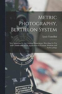 bokomslag Metric Photography, Bertillon System; new Apparatus for the Criminal Department; Directions for use and Consideration of the Applications to Forensic Medicine and Anthropology