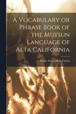 bokomslag Vocabulary or Phrase Book of the Mutsun Language of Alta California