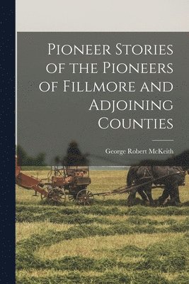 bokomslag Pioneer Stories of the Pioneers of Fillmore and Adjoining Counties