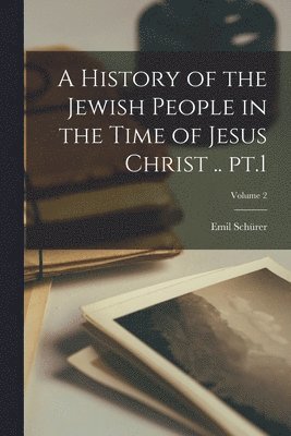 Emil Schürer - History of the Jewish People in the Time of Jesus Christ .. pt.1; Volume 2, Häftad