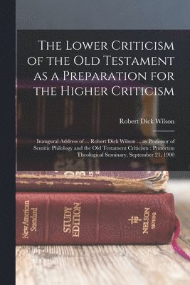 The Lower Criticism of the Old Testament as a Preparation for the Higher Criticism 1