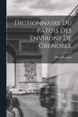 Dictionnaire du patois des environs de Grenoble 1