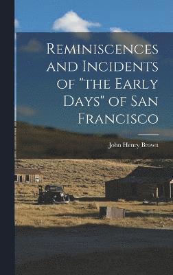 bokomslag Reminiscences and Incidents of "the Early Days" of San Francisco