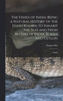 Francis Day - Fishes of India; Being a Natural History of the Fishes Known to Inhabit the Seas and Fresh Waters of India, Burma and Ceylon, Inbunden