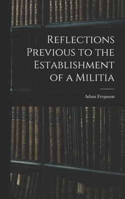 bokomslag Reflections Previous to the Establishment of a Militia