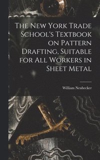 bokomslag New York Trade School's Textbook on Pattern Drafting, Suitable for all Workers in Sheet Metal