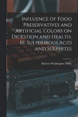 Influence of Food Preservatives and Artificial Colors on Digestion and Health. III. Sulphurous Acid and Sulphites 1