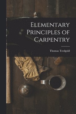 bokomslag Elementary Principles of Carpentry