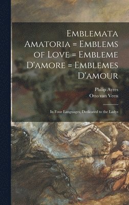 Philip Ayres, Otto van  Amorum Emb Veen - Emblemata Amatoria = Emblems of Love = Embleme D'amore = Emblemes D'amour, Inbunden