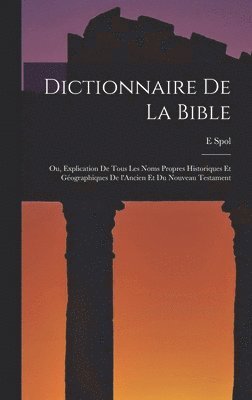 bokomslag Dictionnaire de la Bible; ou, Explication de tous les noms propres historiques et gographiques de l'Ancien et du Nouveau Testament