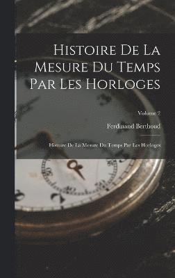 Histoire De La Mesure Du Temps Par Les Horloges